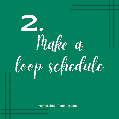 make a loop schedule for your homeschool