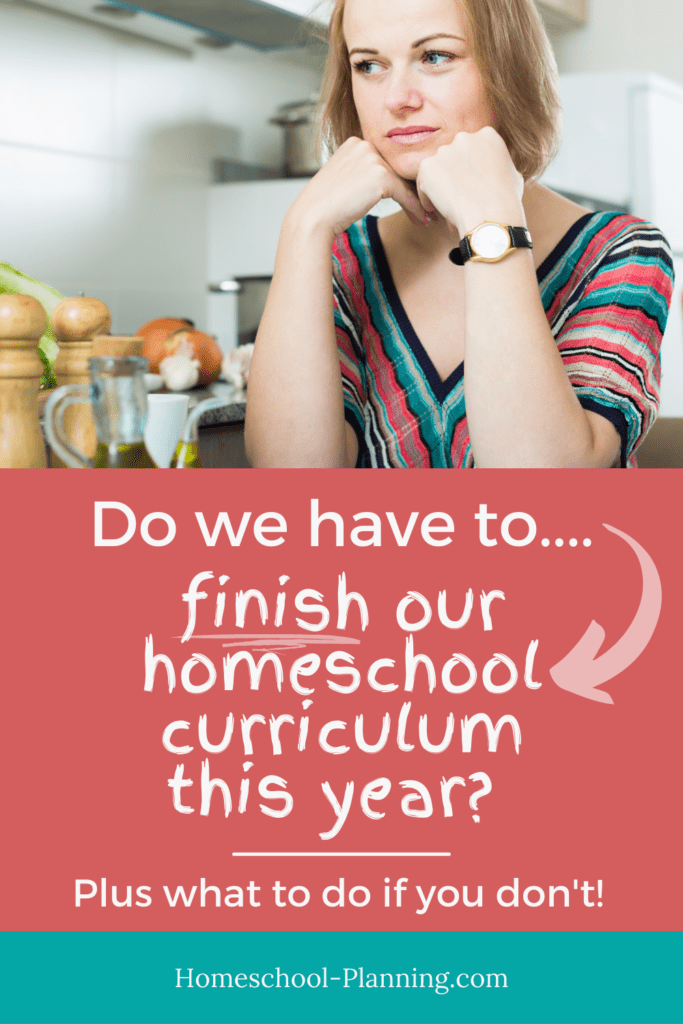 Pin, mom thinking: Do we have to finish our homeschool curriculum this year? Plus what to do if you don't! 