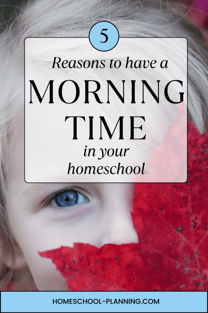 5 Reasons to have a Morning TIme in your homeschool. Girl with red leaf on face