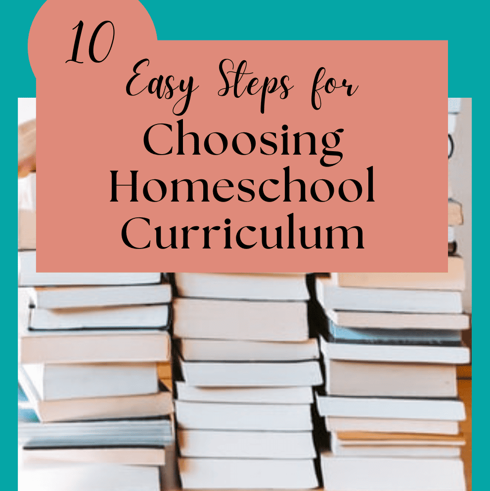 10 Easy Steps to Choosing Homeschool Curriculum