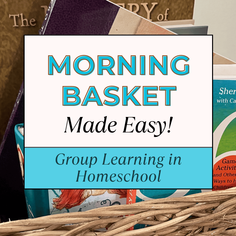 morning basket made easy group learning in your homeschool