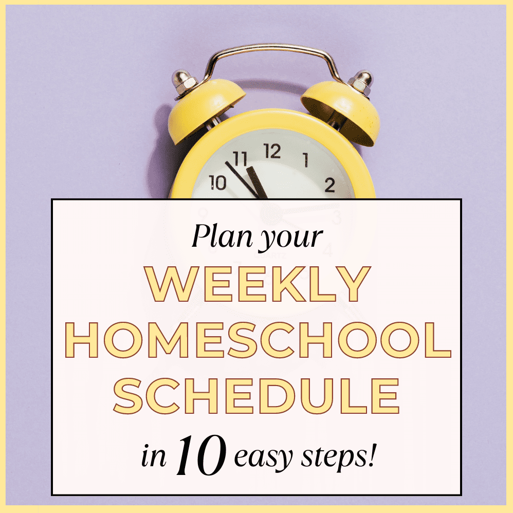 plan your weekly homeschool schedule in 10 easy steps. yellow clock on purple background