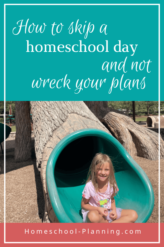 how to skip a homeschool day and not wreck your plans. pin image