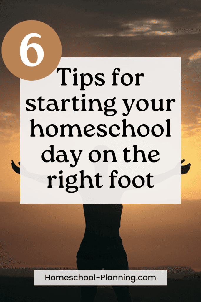 6 tips for starting your homeschool day on the right foot