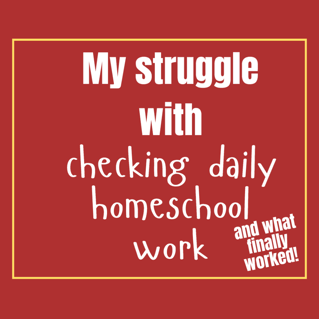 My struggle with checking daily homeschool work and what finally worked!