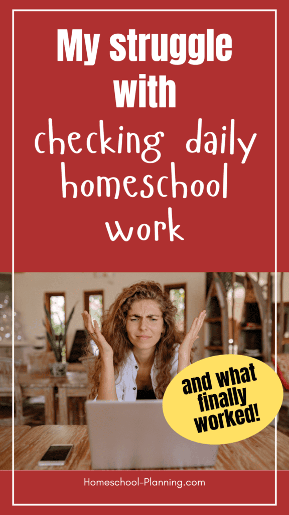 My struggle with checking daily homeschool work and what finally worked! pin image with frustrated mom