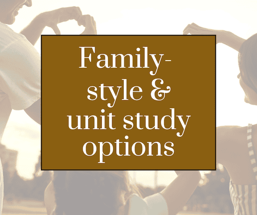 family style and unit study options