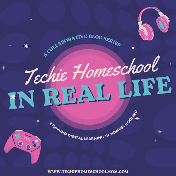 Techie Homeschool IRL Blog Series